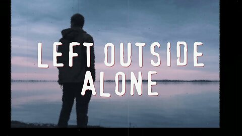 Left Outside Alone