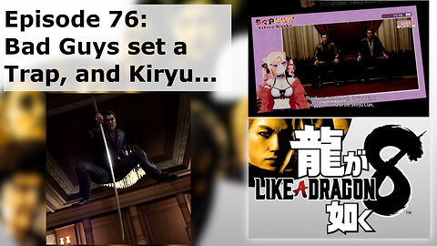 Episode 76: Bad Guys set a Trap, and Kiryu...