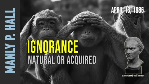 Ignorance, Natural or Acquired - Manly P. Hall