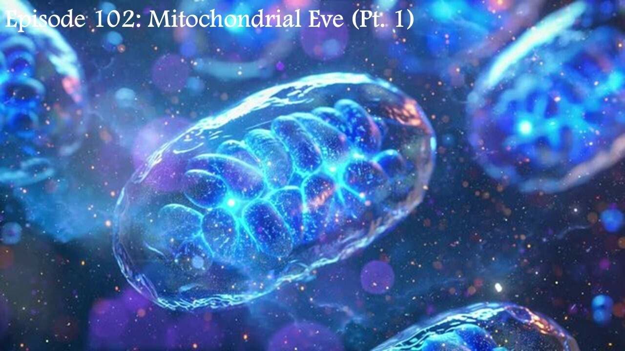 Episode 102: Mitochondrial Eve (Pt. 1)