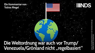 Die Weltordnung war auch vor Trump/Venezuela/Grönland nicht „regelbasiert“ | Tobias Riegel | NDS