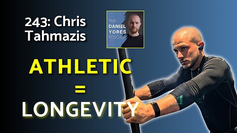 243: Chris Tahmazis - The Best Longevity Hack is Training Like an Athlete