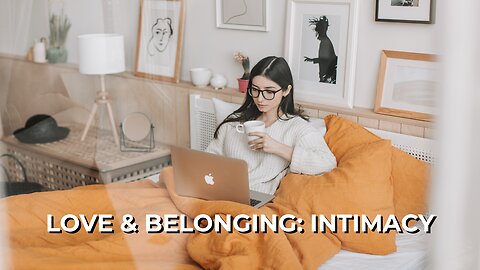 LOG#66 – Maslow: Love & Belonging - Intimacy