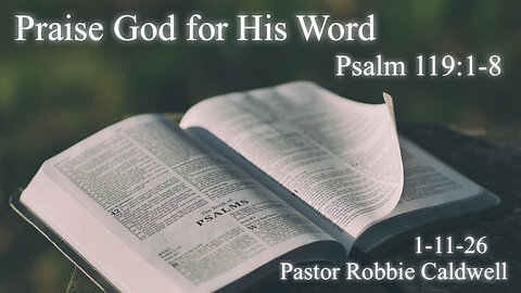 Psalm 119:1-8_Praising God for His Word-Sunday Service 1-11-26