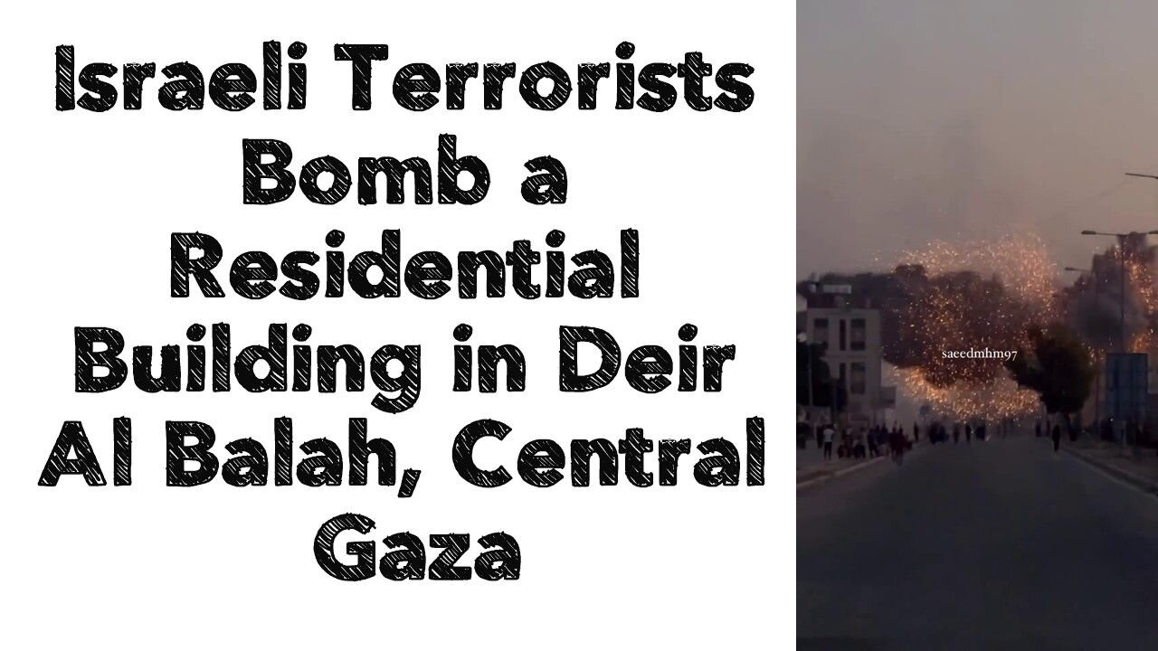 Israeli Terrorists Bomb a Residential Building in Deir Al Balah, Central Gaza