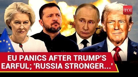 Trump_s Earful Makes EU Panic_ _Would Make Russia Stronger..._ _ Ukraine Ceasefire Clash