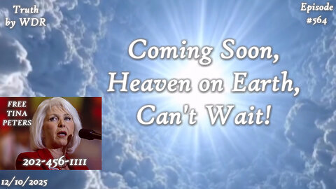 Coming soon; Heaven on Earth, Can't Wait! - TRUTH by WDR - Ep. 564 - live and replay