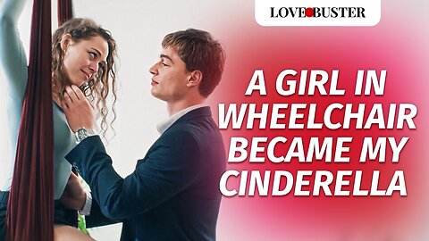 A Girl In Wheelchair Became My Cinderella | @LoveBusterShow