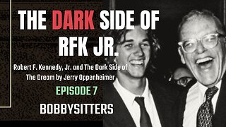 The DARK Side of RFK Jr., Ep. 7: Bobbysitters