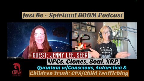 Just Be~SpiritBOOM: Jenny Lee~Seer: NPC/Clones/XRP/Antarctica/Truth of Children-CPS & Child Traffick