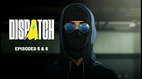 Dispatch | Episodes 5 And 6