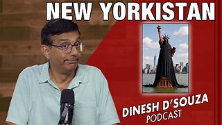 NEW YORKISTAN Dinesh D’Souza Podcast Ep1207