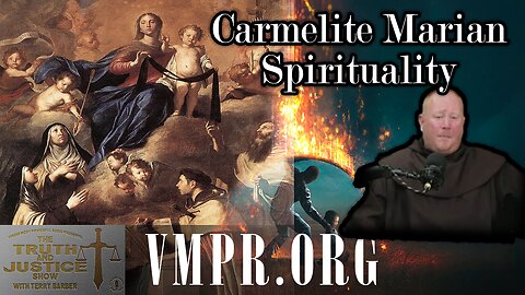 17 Nov 25, The Truth & Justice Show: Carmelite Marian Spirituality