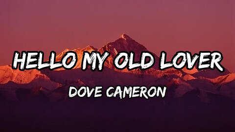 Dove Cameron - Hello My Old Lover (Lyrics)
