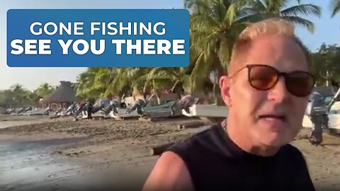 GONE FISHING 🐠 SEE YOU THERE