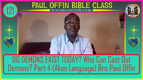 121| DO DEMONS EXIST TODAY? Who Can Cast Out Demons. Part 4 Akan Language Bro Paul Offin.