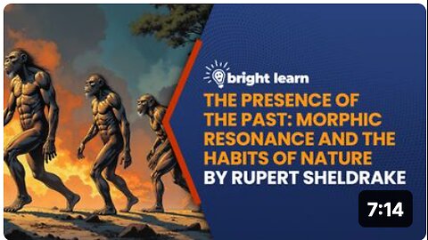 BrightLearn - The Presence of the Past: Morphic Resonance and the Habits of Nature