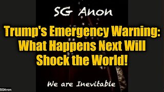 SG Anon: Trump's Emergency Warning: What Happens Next Will Shock the World!