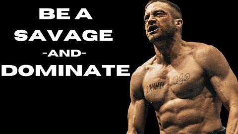 BE A SAVAGE and DOMINATE Your Life NOW!