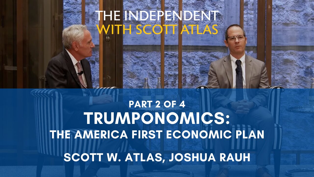 Scott Atlas & Joshua Rauh | Trumponomics: The America First Economic Plan | Ep. 55 | Pt.2/4