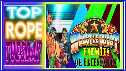 Top Rope Tuesday: WrestleQuest Gameplay "Friends or Frenemies?"