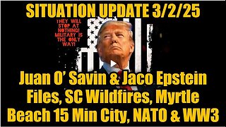 Situation Update 3/2/25: Juan O’ Savin & Jaco Epstein Files, SC Wildfires, Myrtle Beach 15 Min City!