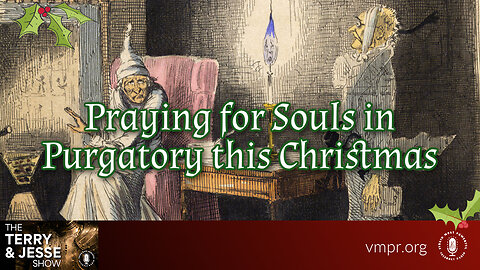 25 Dec 24, The Terry & Jesse Show: Praying for Souls in Purgatory This Christmas