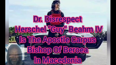 Dr. Disrespect aka Herschel "Guy" Beahm IV Is The Apostle Carpus Bishop Of Beroea In Macedonia