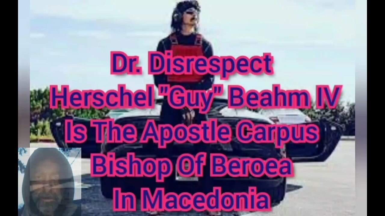 Dr. Disrespect aka Herschel "Guy" Beahm IV Is The Apostle Carpus Bishop Of Beroea In Macedonia