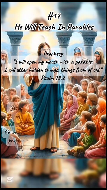 #17 He will teach in Parables - Jesus Christ Prophecies Fulfilled
