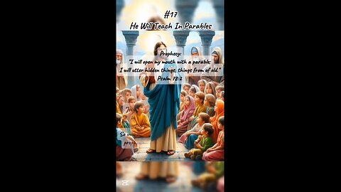 #17 He will teach in Parables - Jesus Christ Prophecies Fulfilled