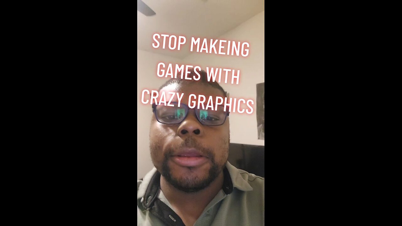 stop making games with crazy graphics