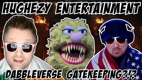 Hughezy Entertainment: Dabbleverse Gatekeeping? 1/11/26