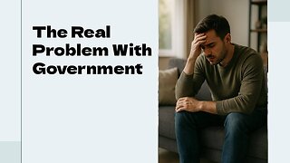 The Real Problem With Government
