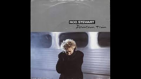 Rod Stewart - Downtown Train