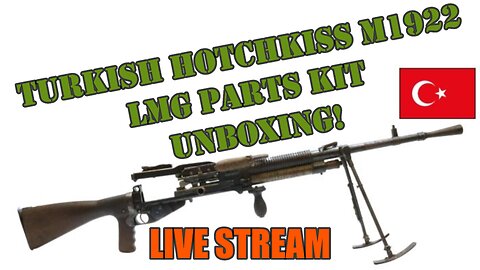 Turkish Hotchkiss M1922 LMG Parts Kit unboxing!
