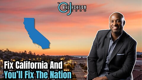 Fix California And You’ll Fix The Nation