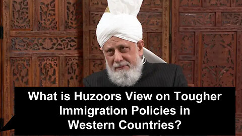 What is Huzoors View on Tougher Immigration Policies in Western Countries?