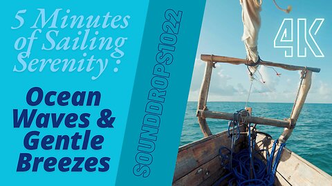 5 Minutes of Sailing Serenity: Ocean Waves & Gentle Breezes