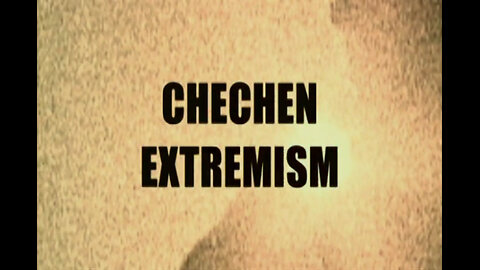 CHECHEN EXTREMISTS - International Terrorism: The Global War on Terror