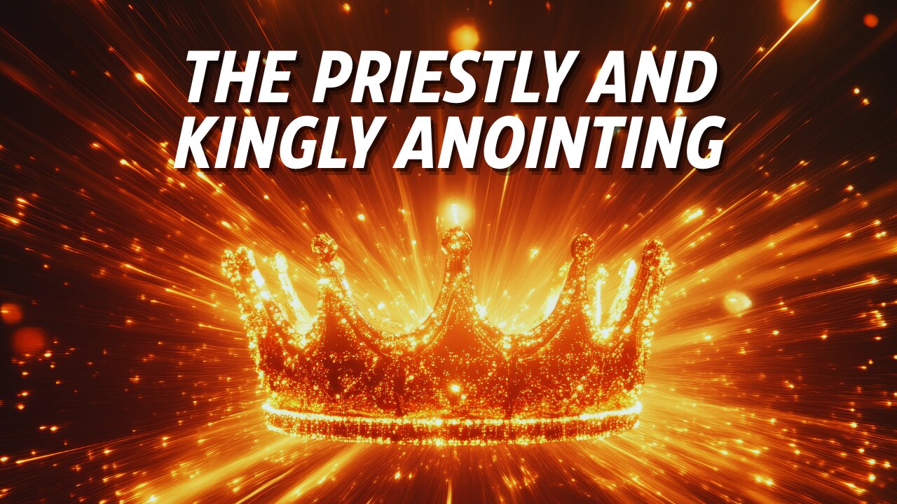 The Priestly and Kingly Anointing | Part 1