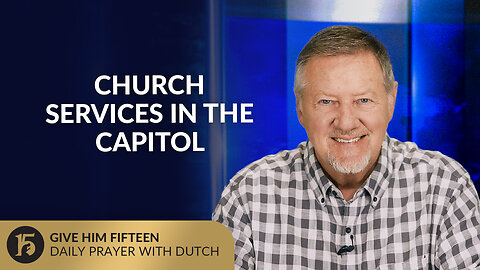 Church Services in the Capitol | Give Him 15: Daily Prayer with Dutch | September 29, 2025