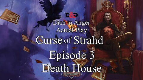Curse of Strahd Dice in Anger Actual Play Dungeons and Dragons Episode 3 Death House Part 2