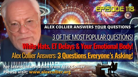 White Hats, ET Delays & Your Emotional Body! Alex Collier Answers: 3 Questions Everyone’s Asking!