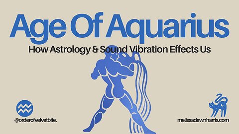 Age of Aquarius: How Sound Vibrations & Astrology Effect Us