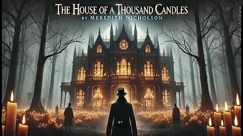 The House of a Thousand Candles 🕯️🏰 | Meredith Nicholson | Audiobook