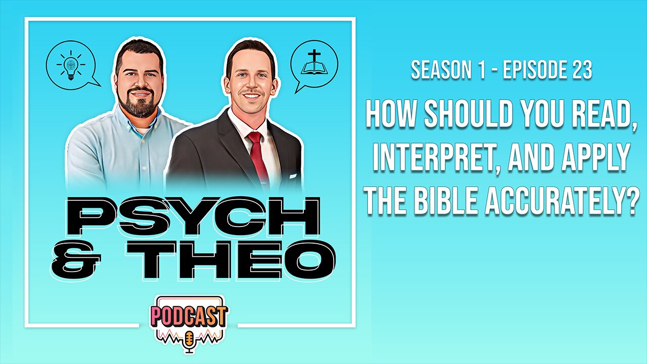 The Psych and Theo Podcast Ep. 23: How Should You Read, Interpret, and Apply the Bible Accurately?