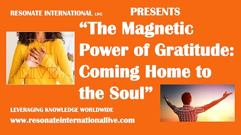 “The Magnetic Power of Gratitude: Coming Home to the Soul”