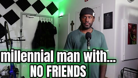 Millennial Man With No Friends | (talk, help, examples & opinions)