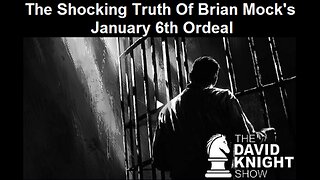 The Shocking Truth Of Brian Mock's January 6th Ordeal by The David Knight Show